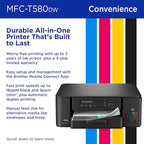 Brother INKvestment Tank 580 Wireless Color Inkjet All-in-One Printer | Includes up to 3 Years of Ink in-Box(1) and 3-Year Limited Warranty(2) (MFC-T580DW)